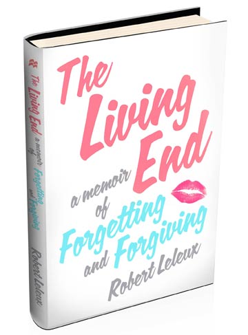 The Living End A Memoir of Forgetting & Forgiving by Robert Leleux photo bigNEWESTbookd_zpsf97696fd.jpg