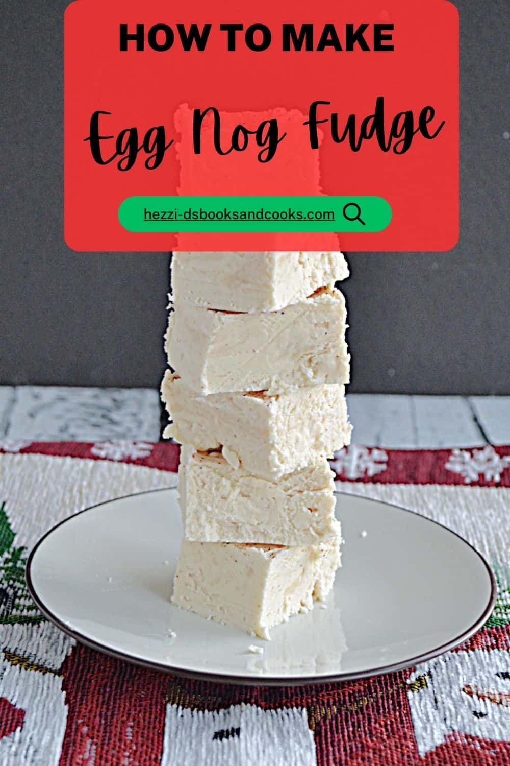 Pin Image: Title, a tower of eggnog fudge pieces.