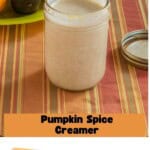 Pin Image: A jar of pumpkin creamer with a plate of mini pumpkins behind it, title, a list of ingredients.