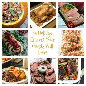 15 Holiday Entrees Your Guests Will Love!