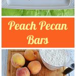Pin Image: A platter with 4 Peach Pecan Bars on it, text, a cutting board with 4 peaches, a cup of flour, a bowl of pecans, a cup of powdered sugar, and two sticks of butter on it.