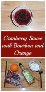 Pin Image: A small bowl filled with chunky cranberry sauce, text, a cutting board topped with a bag of cranberries, a bottle of bourbon, a cup of sugar, and an orange.