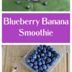 Pin Image: A blueberry banana smoothie in a glass with a straw and blueberries around the glass, text title, a cutting board with ingredients on it.