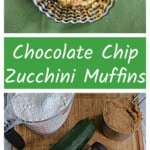 Pin Image: A chocolate chip zucchini muffin, text title, ingredients to make the muffins.